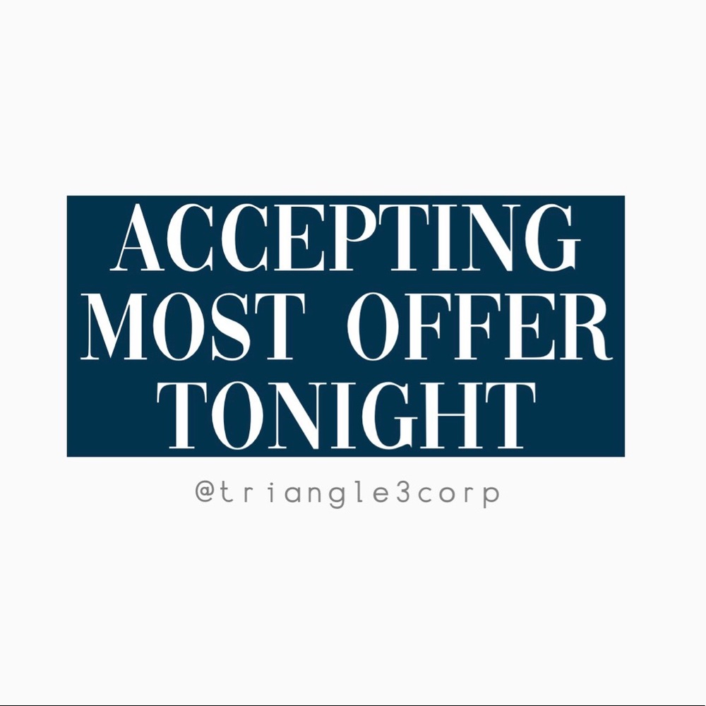 ACCEPTING MOST OFFERS TONIGHT . SEND ME YOUR BEST